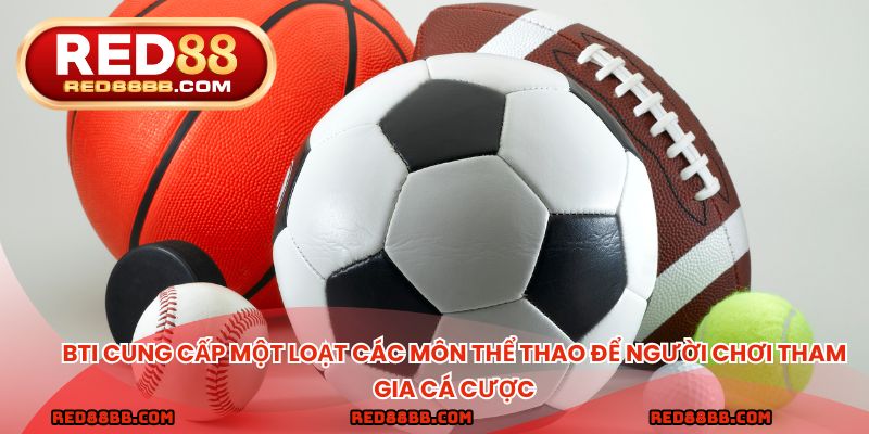 BTI cung cấp một loạt các môn thể thao để người chơi tham gia cá cược
