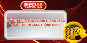 Cách Chơi Casino Luôn Thắng Bằng Cách Chọn Game Thông Minh