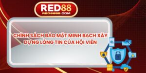 Chính Sách Bảo Mật Minh Bạch Xây Dựng Lòng Tin Của Hội Viên