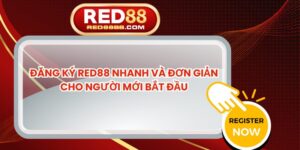 Đăng Ký Red88 Nhanh Và Đơn Giản Cho Người Mới Bắt Đầu