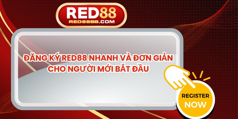 Đăng Ký Red88 Nhanh Và Đơn Giản Cho Người Mới Bắt Đầu