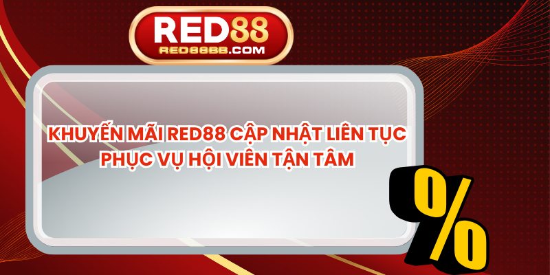 Khuyến Mãi Red88 Cập Nhật Liên Tục Phục Vụ Hội Viên Tận Tâm