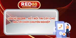 Liên Hệ RED88 – Kết Nối Tin Cậy Cho Người Chơi Chuyên Nghiệp