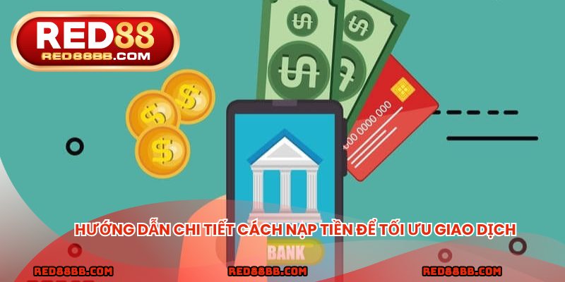 Hướng dẫn chi tiết cách nạp tiền để tối ưu giao dịch