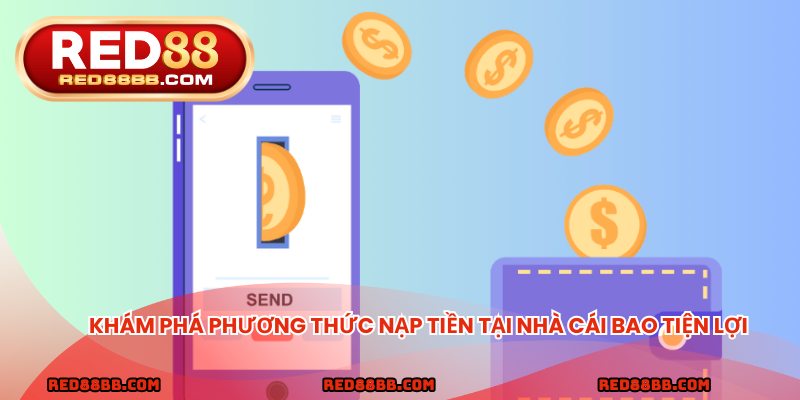 Khám phá phương thức nạp tiền tại nhà cái bao tiện lợi