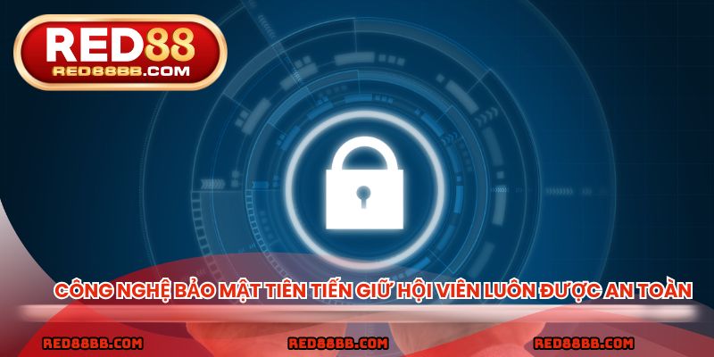 Công nghệ bảo mật tiên tiến giữ hội viên luôn được an toàn