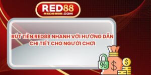 Rút Tiền Red88 Nhanh Với Hướng Dẫn Chi Tiết Cho Người Chơi