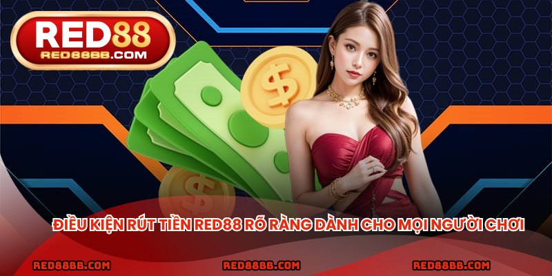 Điều kiện rút tiền red88 rõ ràng dành cho mọi người chơi