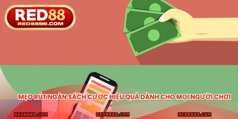 Mẹo rút ngân sách cược hiệu quả dành cho mọi người chơi