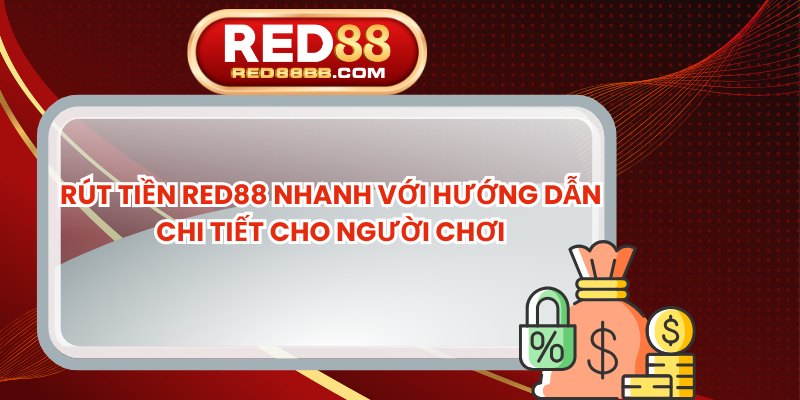Rút Tiền Red88 Nhanh Với Hướng Dẫn Chi Tiết Cho Người Chơi