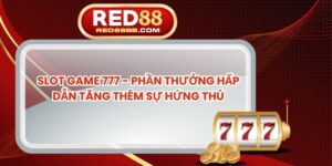 Slot Game 777 - Phần Thưởng Hấp Dẫn Tăng Thêm Sự Hứng Thú