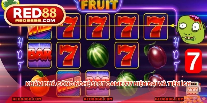 Khám phá công nghệ slot game 777 hiện đại và tiện ích
