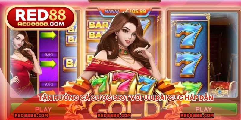 Tận hưởng cá cược slot với ưu đãi cực hấp dẫn