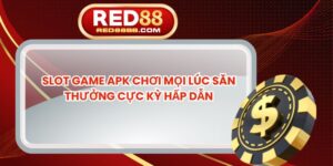 Slot Game APK Chơi Mọi Lúc Săn Thưởng Cực Kỳ Hấp Dẫn