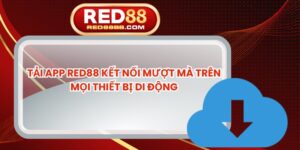 Tải App Red88 Kết Nối Mượt Mà Trên Mọi Thiết Bị Di Động