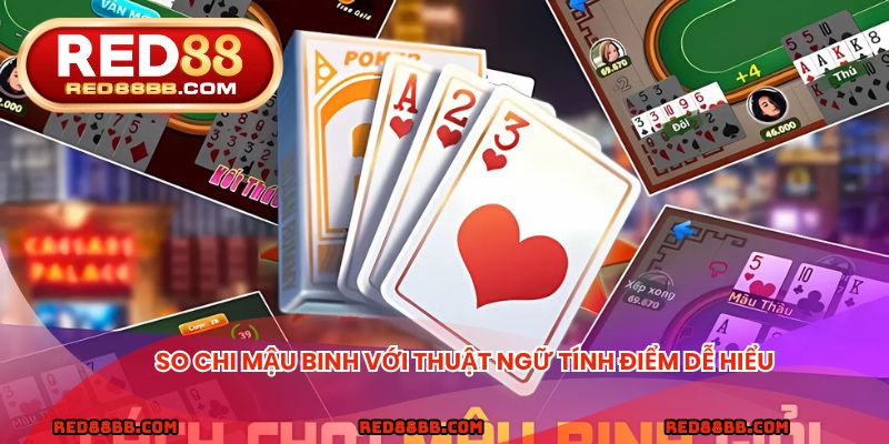 So chi Mậu Binh với thuật ngữ tính điểm dễ hiểu