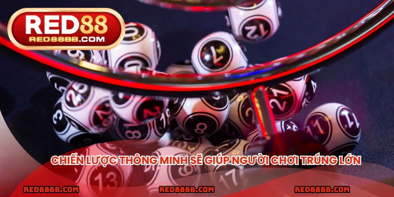 Chiến lược thông minh sẽ giúp người chơi trúng lớn