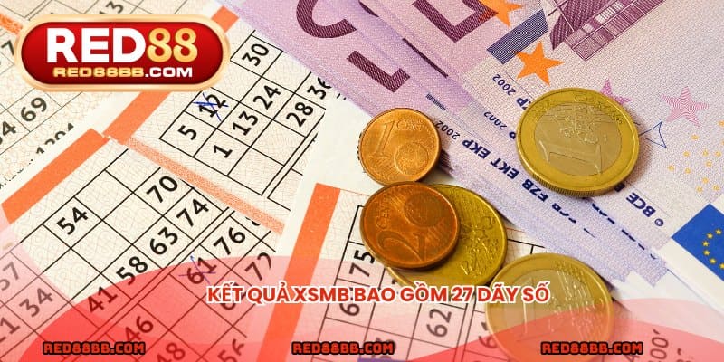 Kết quả XSMB bao gồm 27 dãy số