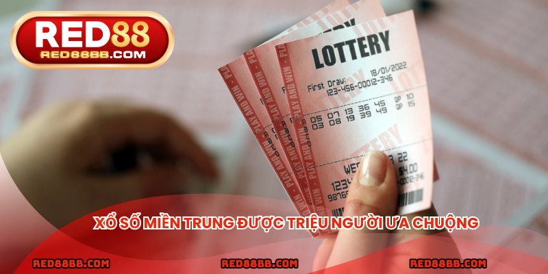 Xổ số miền Trung được triệu người ưa chuộng