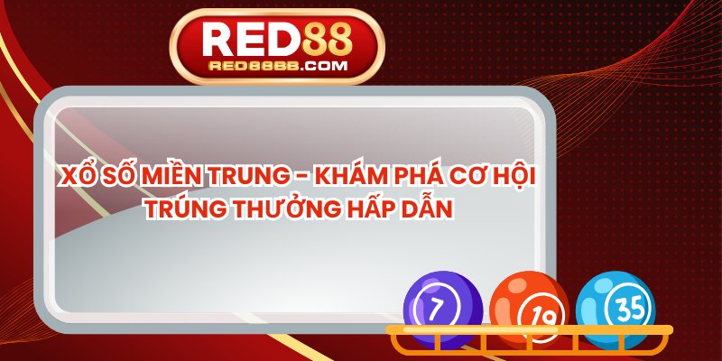 Xổ Số Miền Trung - Khám Phá Cơ Hội Trúng Thưởng Hấp Dẫn